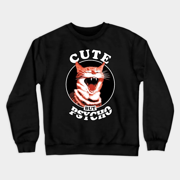 Cute But Psycho Cat Crewneck Sweatshirt by TMBTM